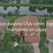 Ingresos pasivos USA: cómo lograrlos invirtiendo en casas