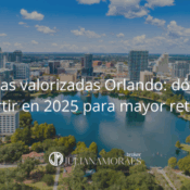 Zonas valorizadas Orlando: dónde invertir en 2025 para mayor retorno
